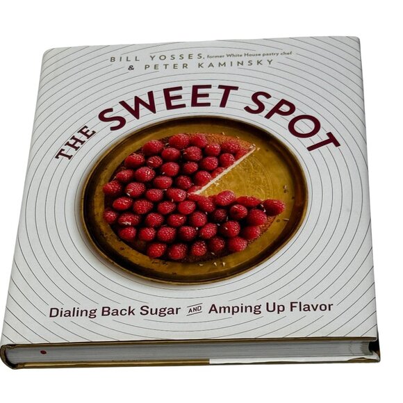 The Sweet Spot Cookbook Bill Yosses Peter Kaminsky Dialing Back Sugar Flavor HC - Picture 1 of 5